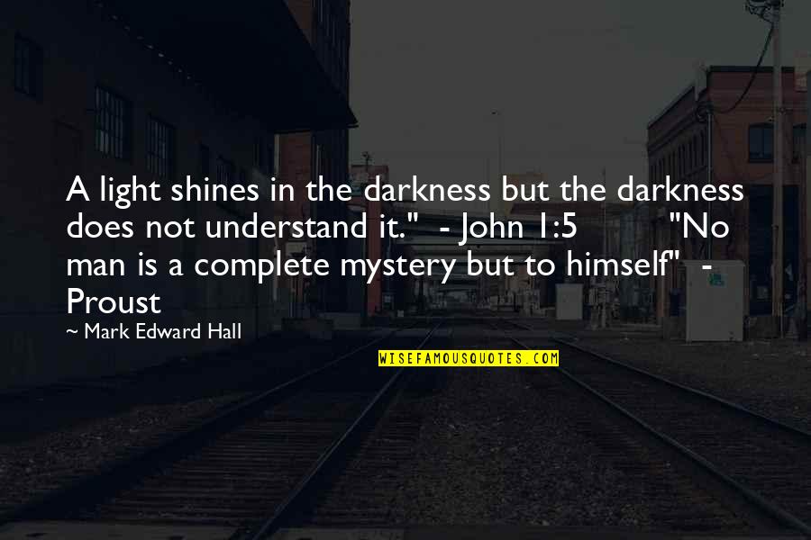 Luvru Poze Quotes By Mark Edward Hall: A light shines in the darkness but the Luvru Poze Quotes By Mark Edward Hall: A light shines in the darkness but the