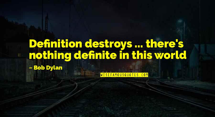 Luvs Diapers Quotes By Bob Dylan: Definition destroys ... there's nothing definite in this