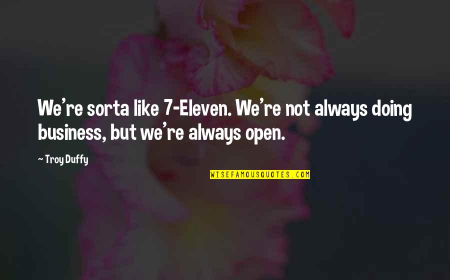 Luvs Diapers Quotes By Troy Duffy: We're sorta like 7-Eleven. We're not always doing