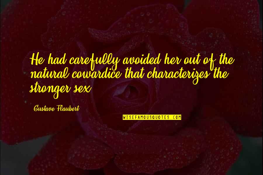 Luvsome Quotes By Gustave Flaubert: He had carefully avoided her out of the Luvsome Quotes By Gustave Flaubert: He had carefully avoided her out of the