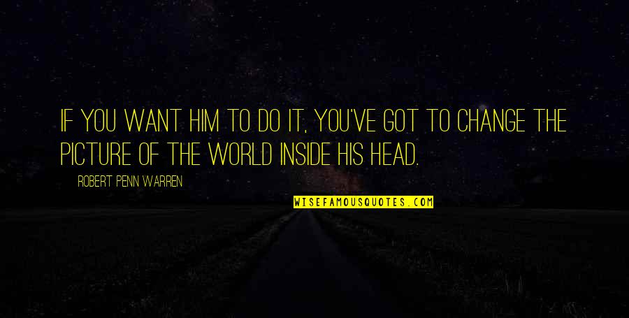 Luwihaji Quotes By Robert Penn Warren: If you want him to do it, you've Luwihaji Quotes By Robert Penn Warren: If you want him to do it, you've