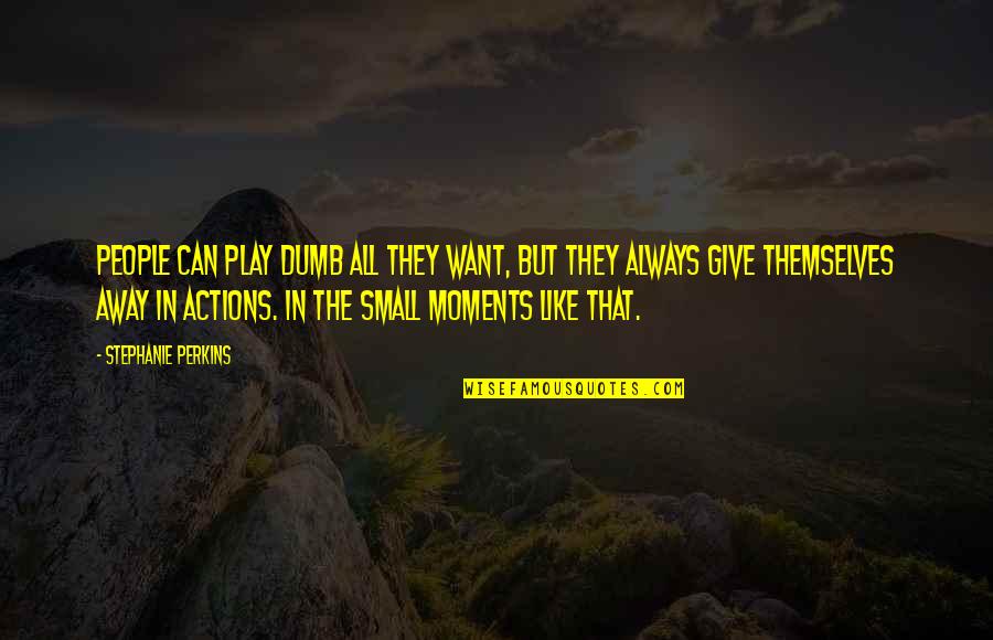 Luwihaji Quotes By Stephanie Perkins: People can play dumb all they want, but Luwihaji Quotes By Stephanie Perkins: People can play dumb all they want, but