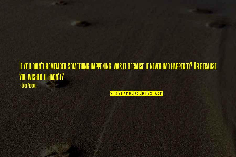 Luwin Quotes By Jodi Picoult: If you didn't remember something happening, was it