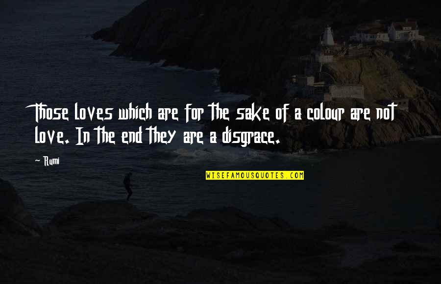 Luwin Quotes By Rumi: Those loves which are for the sake of