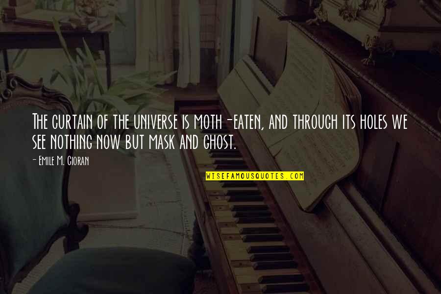 Lux Lol Quotes By Emile M. Cioran: The curtain of the universe is moth-eaten, and