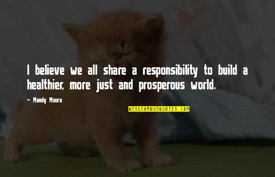 Lux Lol Quotes By Mandy Moore: I believe we all share a responsibility to