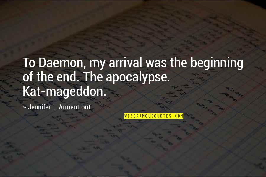Lux Quotes By Jennifer L. Armentrout: To Daemon, my arrival was the beginning of