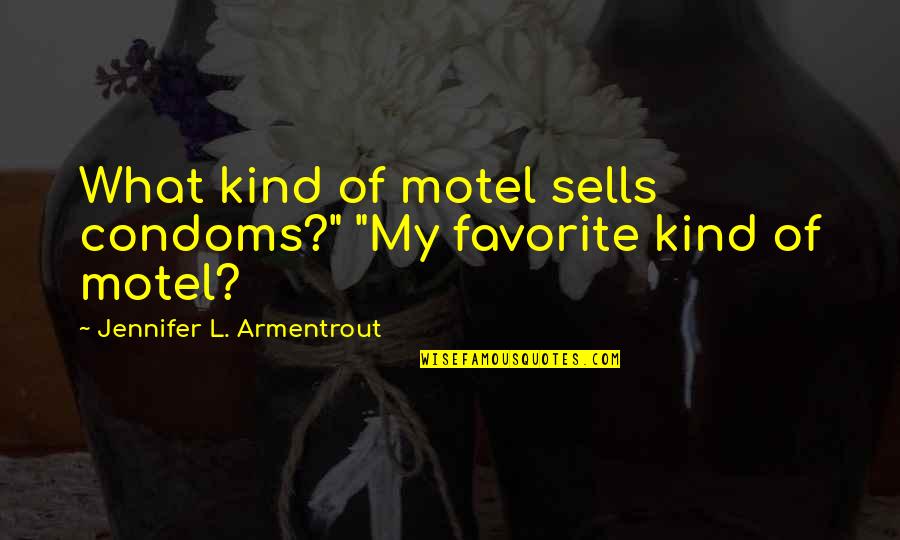 Lux Quotes By Jennifer L. Armentrout: What kind of motel sells condoms?" "My favorite