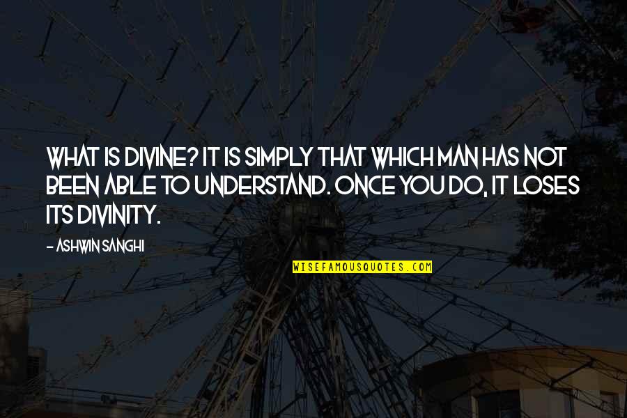 Lux Series Quotes By Ashwin Sanghi: What is divine? It is simply that which