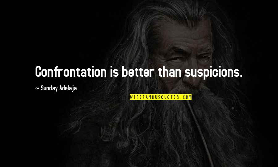 Luxe Reyes Quotes By Sunday Adelaja: Confrontation is better than suspicions.