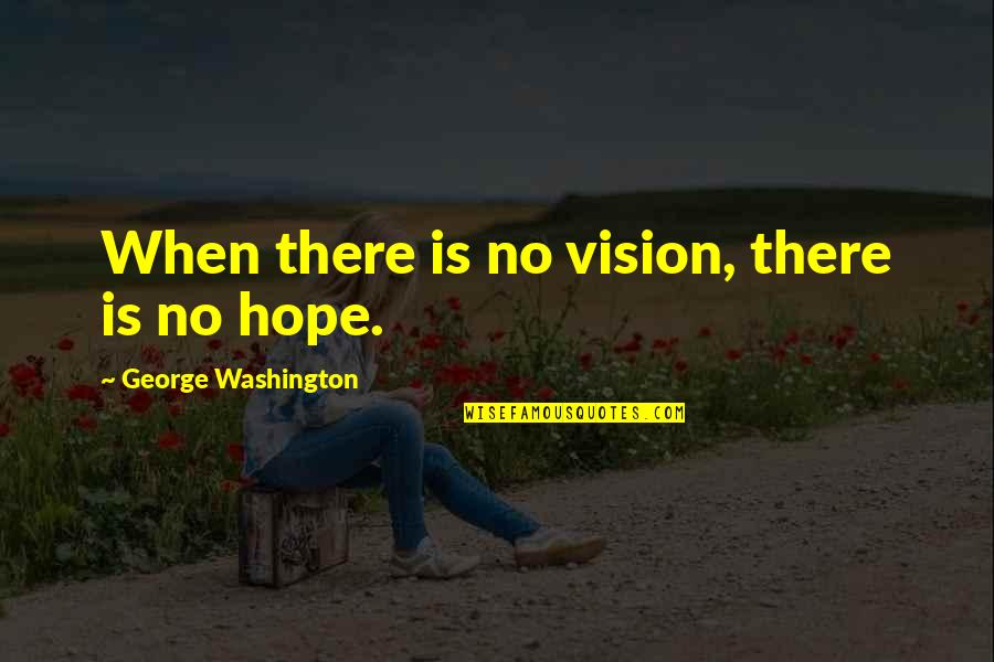 Luxen Quotes By George Washington: When there is no vision, there is no