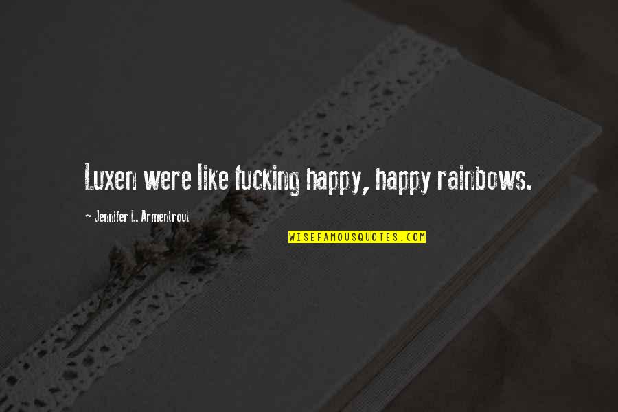 Luxen Quotes By Jennifer L. Armentrout: Luxen were like fucking happy, happy rainbows.