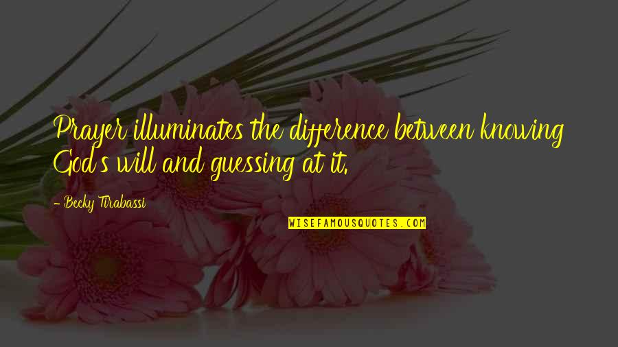 Luxian Vinh Quotes By Becky Tirabassi: Prayer illuminates the difference between knowing God's will