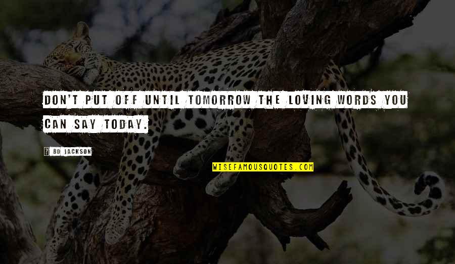 Luxin Quotes By Bo Jackson: Don't put off until tomorrow the loving words