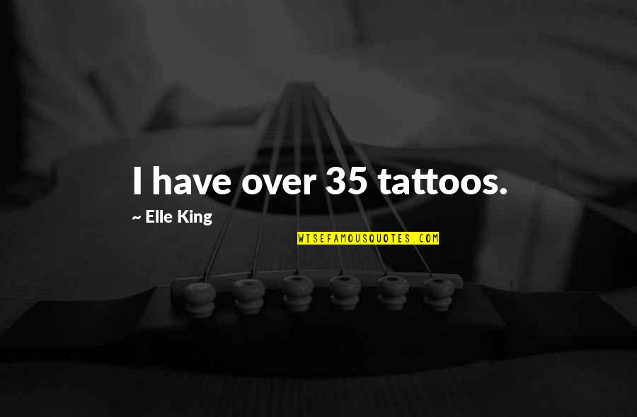 Luxin Quotes By Elle King: I have over 35 tattoos.