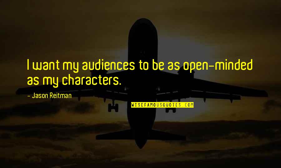 Luxmi Day Quotes By Jason Reitman: I want my audiences to be as open-minded