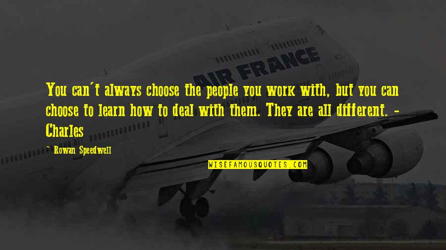 Luxmore Crest Quotes By Rowan Speedwell: You can't always choose the people you work