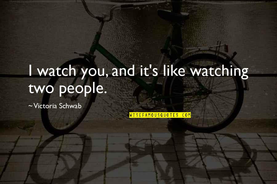 Luxsci Hipaa Quotes By Victoria Schwab: I watch you, and it's like watching two Luxsci Hipaa Quotes By Victoria Schwab: I watch you, and it's like watching two
