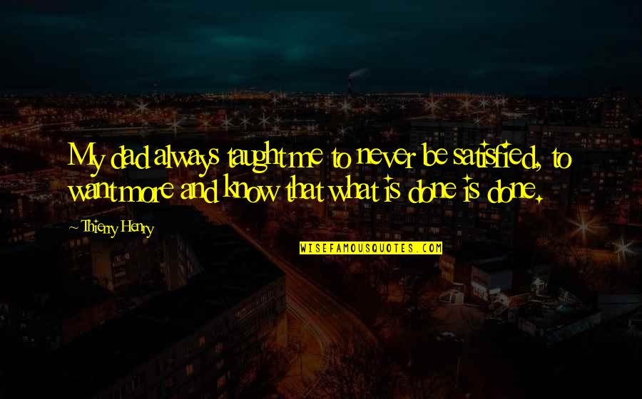 Luxsci Secureline Quotes By Thierry Henry: My dad always taught me to never be Luxsci Secureline Quotes By Thierry Henry: My dad always taught me to never be