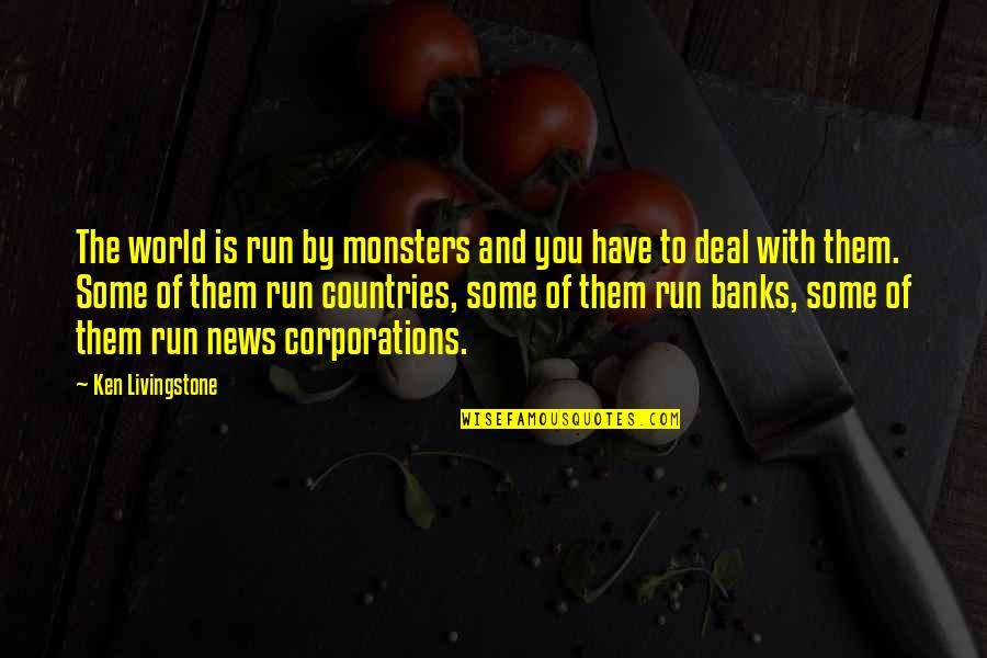 Luxuriates Quotes By Ken Livingstone: The world is run by monsters and you