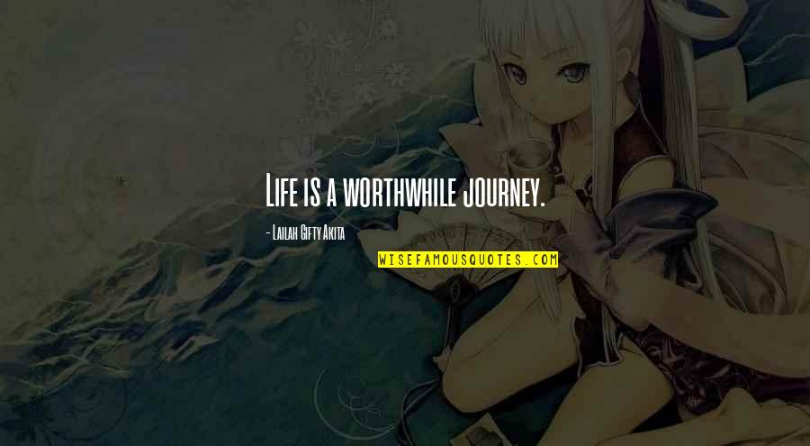 Luxuriates Quotes By Lailah Gifty Akita: Life is a worthwhile journey.