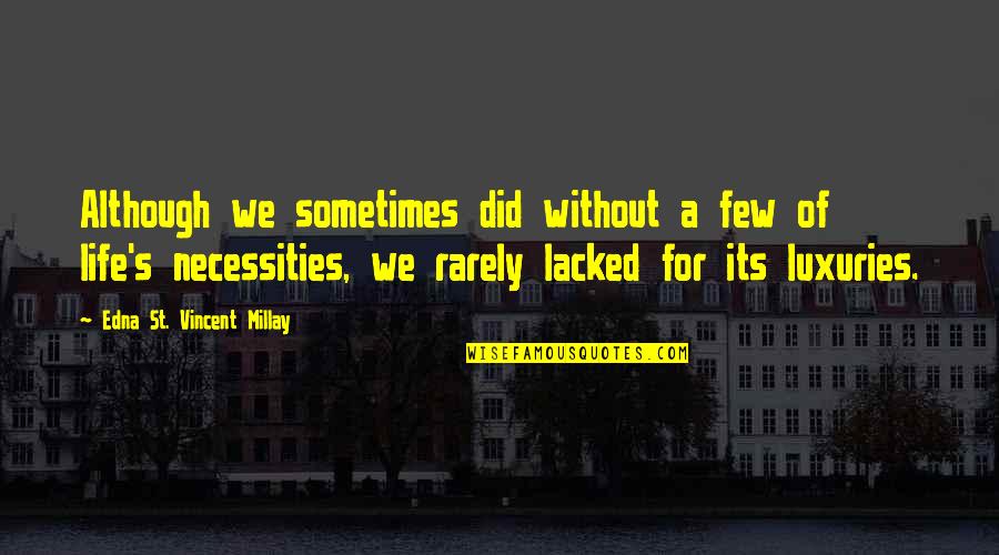Luxuries In Life Quotes By Edna St. Vincent Millay: Although we sometimes did without a few of Luxuries In Life Quotes By Edna St. Vincent Millay: Although we sometimes did without a few of