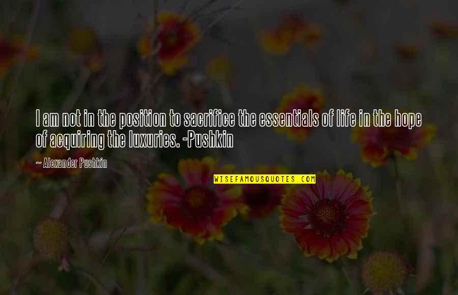 Luxuries Of Life Quotes By Alexander Pushkin: I am not in the position to sacrifice