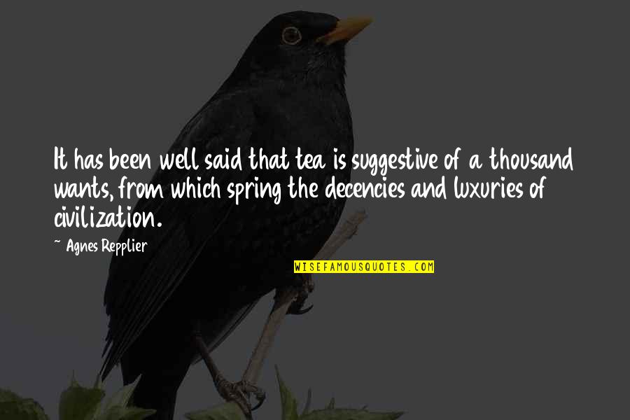 Luxuries Quotes By Agnes Repplier: It has been well said that tea is