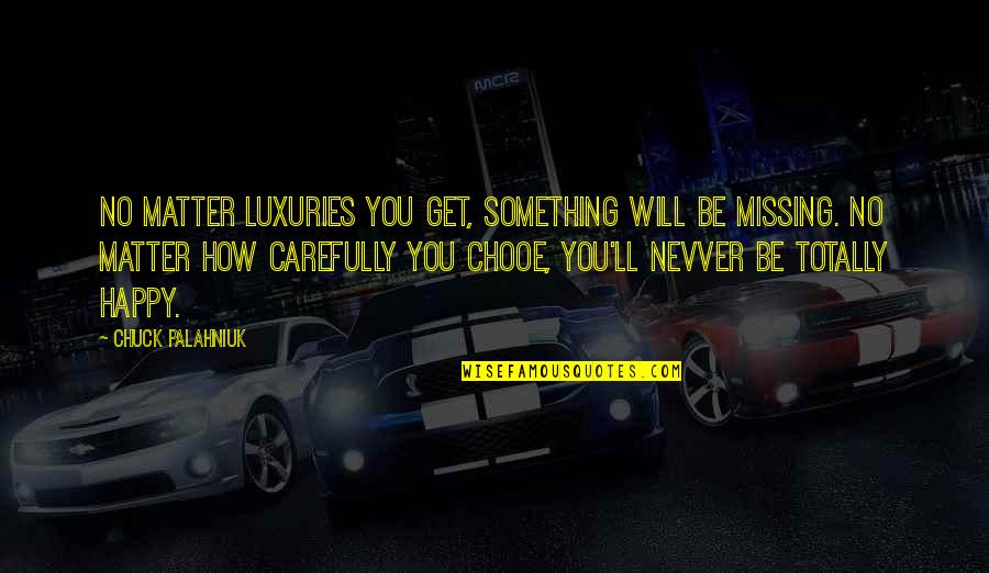 Luxuries Quotes By Chuck Palahniuk: No matter luxuries you get, something will be