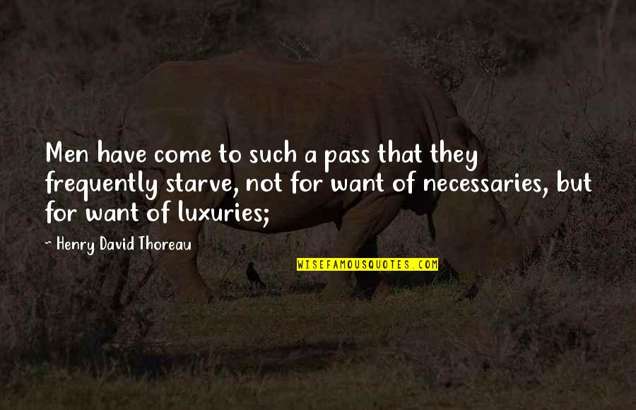 Luxuries Quotes By Henry David Thoreau: Men have come to such a pass that