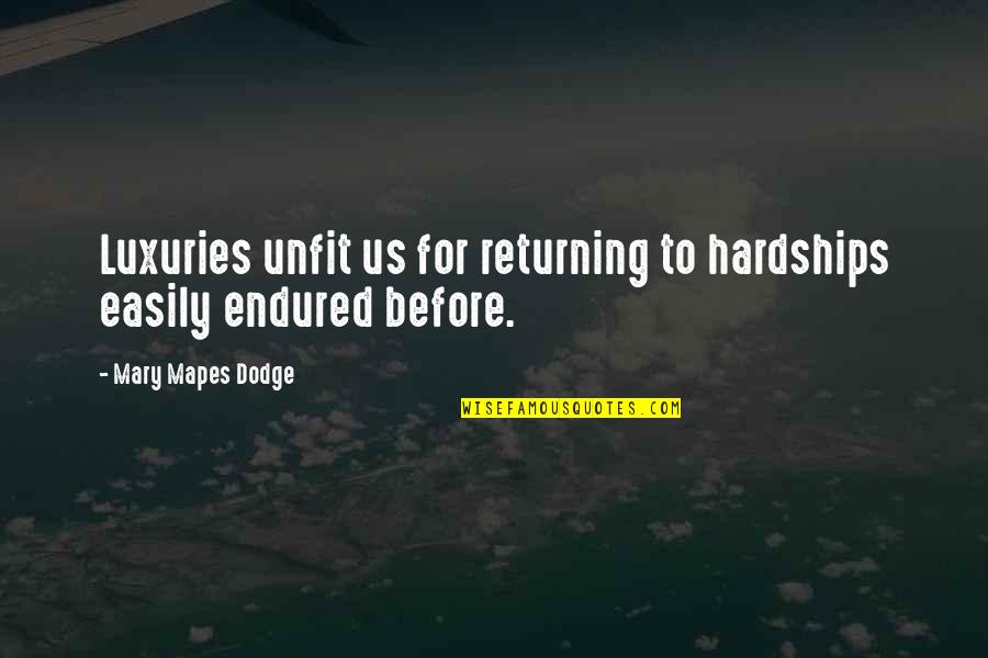 Luxuries Quotes By Mary Mapes Dodge: Luxuries unfit us for returning to hardships easily