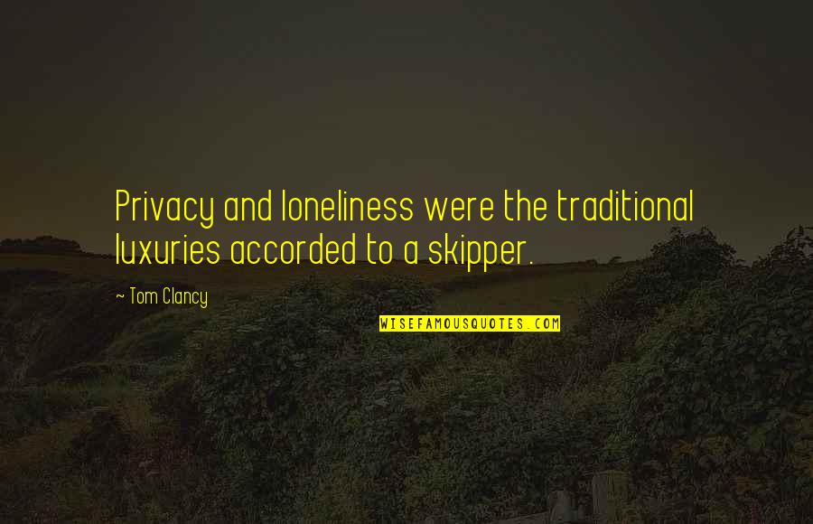 Luxuries Quotes By Tom Clancy: Privacy and loneliness were the traditional luxuries accorded