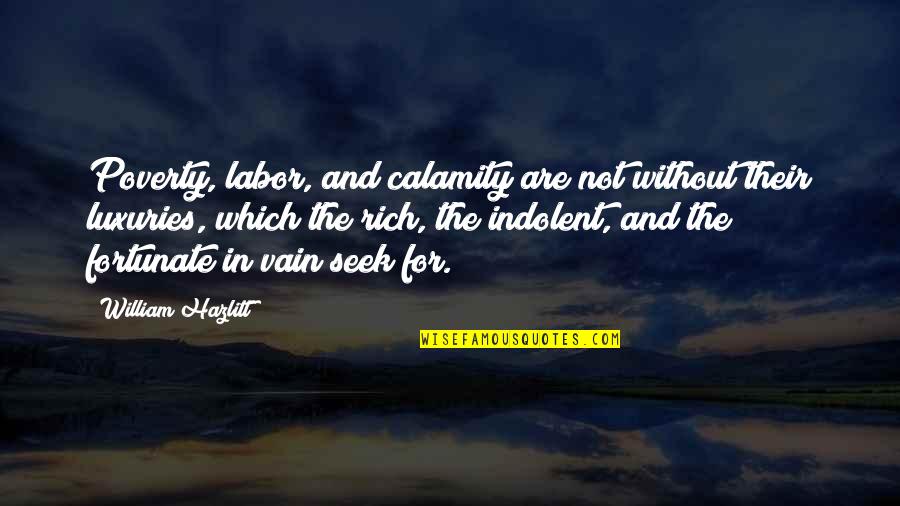 Luxuries Quotes By William Hazlitt: Poverty, labor, and calamity are not without their