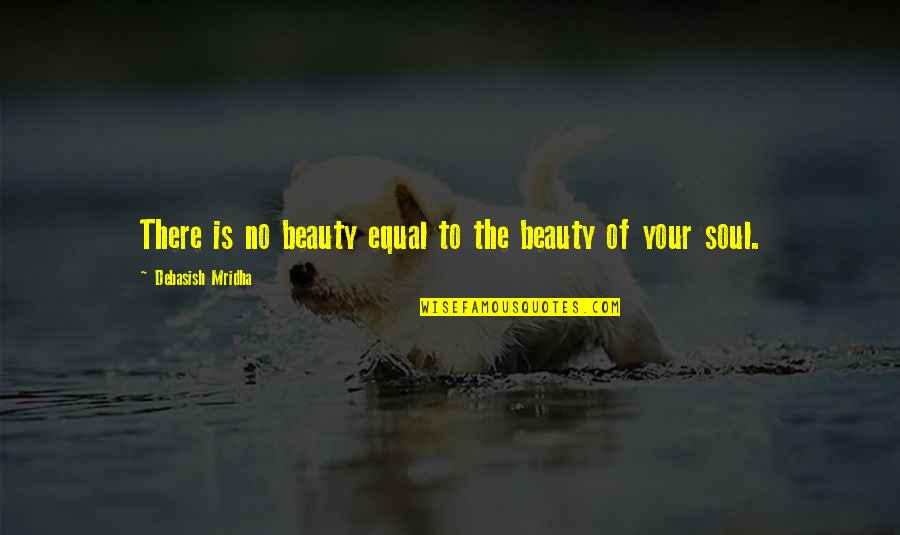 Luxurious Hearses Quotes By Debasish Mridha: There is no beauty equal to the beauty