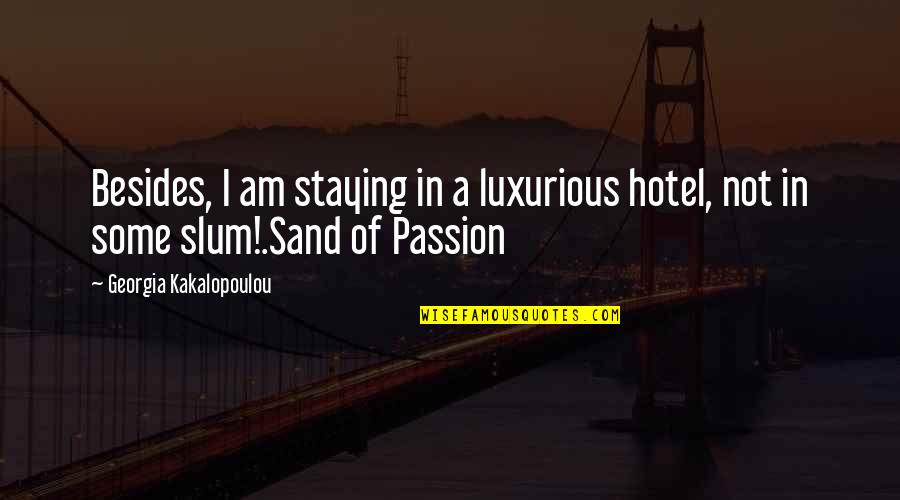 Luxurious Hotel Quotes By Georgia Kakalopoulou: Besides, I am staying in a luxurious hotel, Luxurious Hotel Quotes By Georgia Kakalopoulou: Besides, I am staying in a luxurious hotel,
