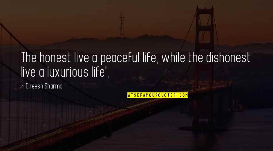 Luxurious Life Quotes By Gireesh Sharma: The honest live a peaceful life, while the