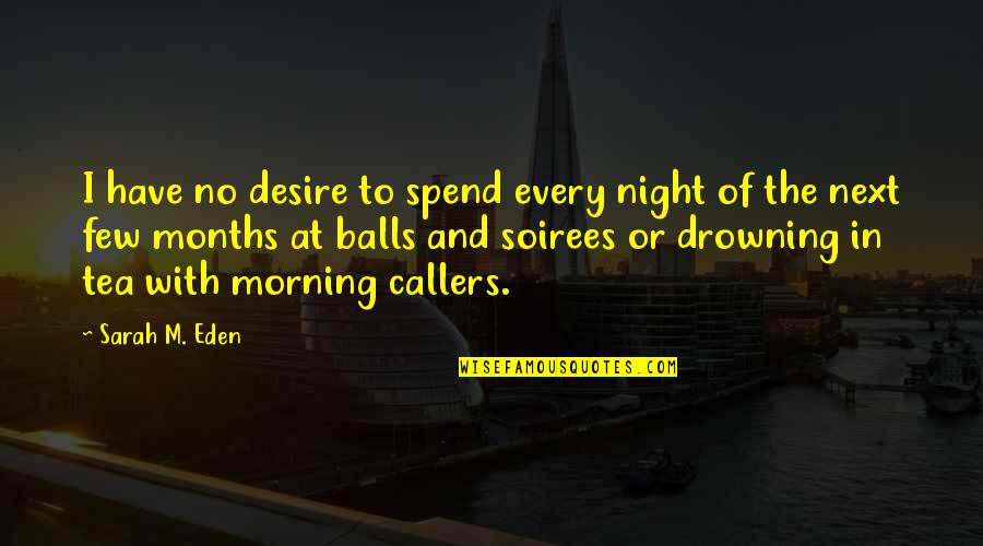 Luxurious Life Quotes By Sarah M. Eden: I have no desire to spend every night