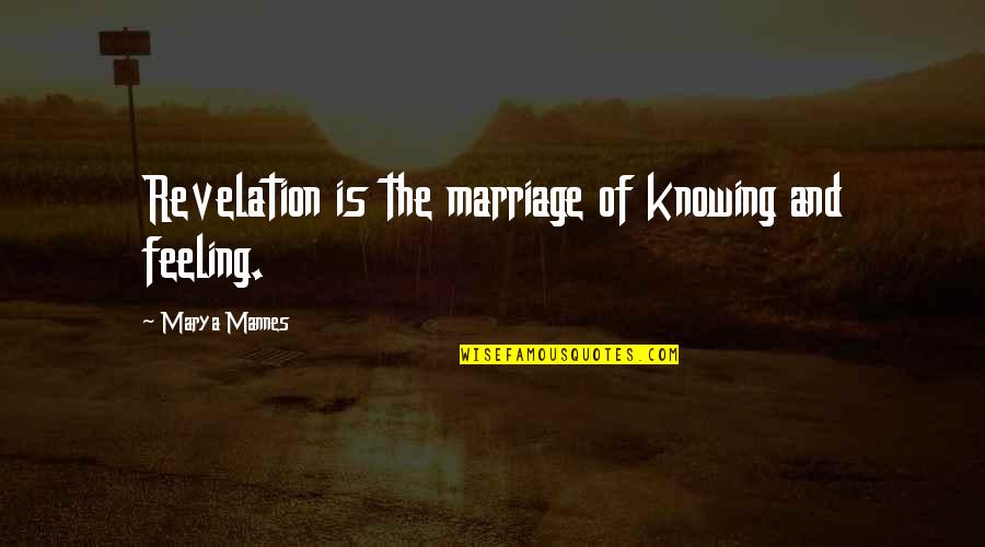 Luxurious Living Quotes By Marya Mannes: Revelation is the marriage of knowing and feeling.