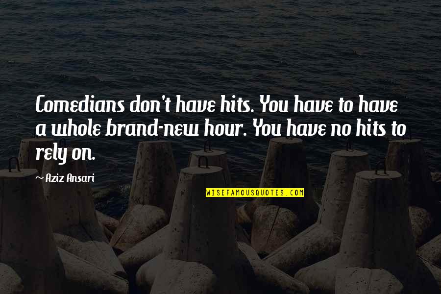 Luxuriously Synonym Quotes By Aziz Ansari: Comedians don't have hits. You have to have Luxuriously Synonym Quotes By Aziz Ansari: Comedians don't have hits. You have to have