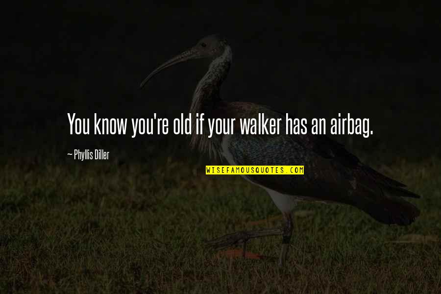 Luxury Car Quotes By Phyllis Diller: You know you're old if your walker has