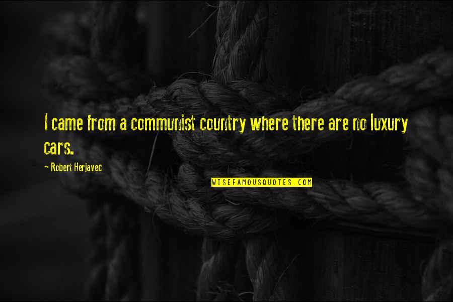Luxury Cars Quotes By Robert Herjavec: I came from a communist country where there