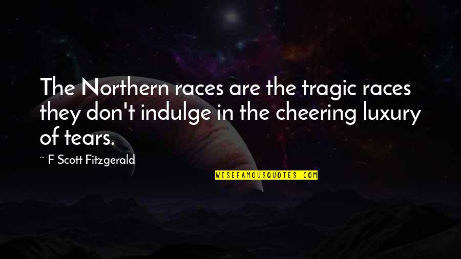 Luxury Design Quotes By F Scott Fitzgerald: The Northern races are the tragic races they