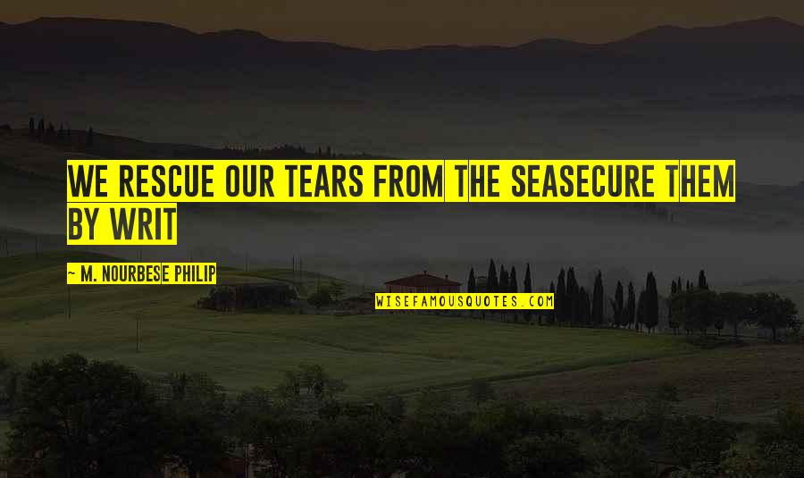Luxury Fragrance Quotes By M. NourbeSe Philip: we rescue our tears from the seasecure them