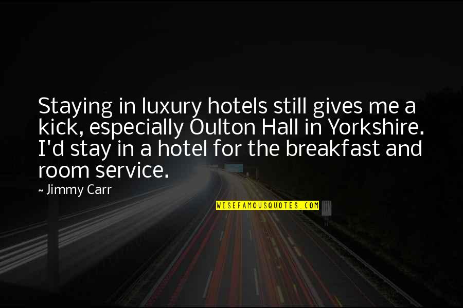 Luxury Hotels Quotes By Jimmy Carr: Staying in luxury hotels still gives me a