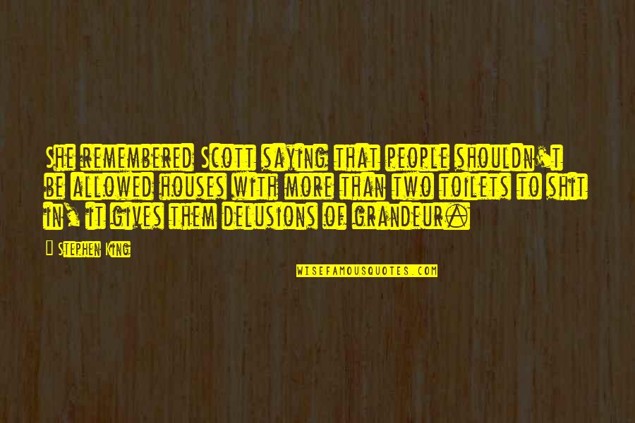 Luxury Houses Quotes By Stephen King: She remembered Scott saying that people shouldn't be
