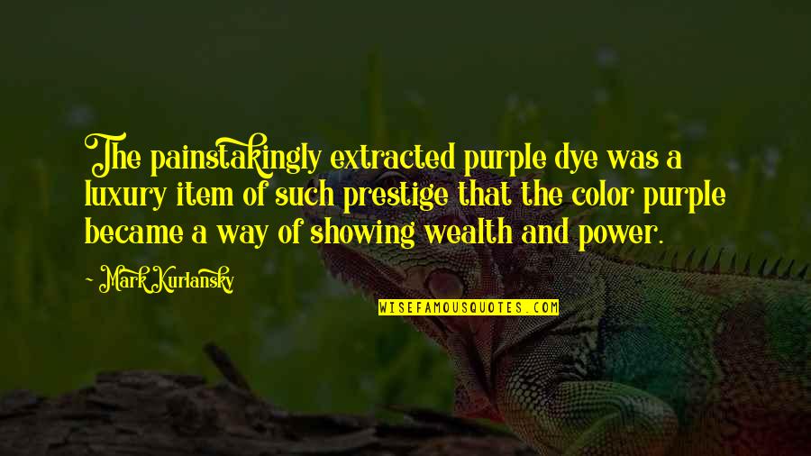 Luxury Item Quotes By Mark Kurlansky: The painstakingly extracted purple dye was a luxury