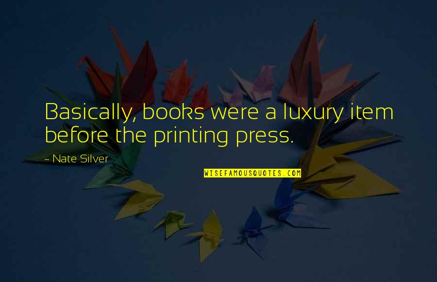 Luxury Item Quotes By Nate Silver: Basically, books were a luxury item before the Luxury Item Quotes By Nate Silver: Basically, books were a luxury item before the