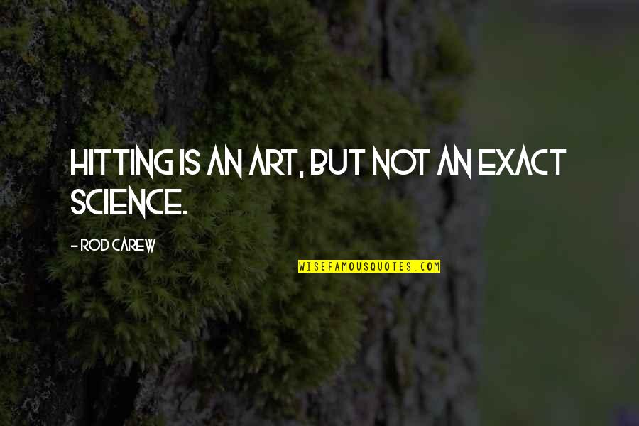 Luxury Item Quotes By Rod Carew: Hitting is an art, but not an exact Luxury Item Quotes By Rod Carew: Hitting is an art, but not an exact