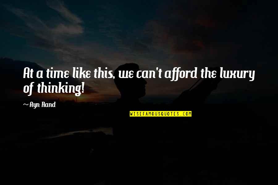 Luxury Of Time Quotes By Ayn Rand: At a time like this, we can't afford