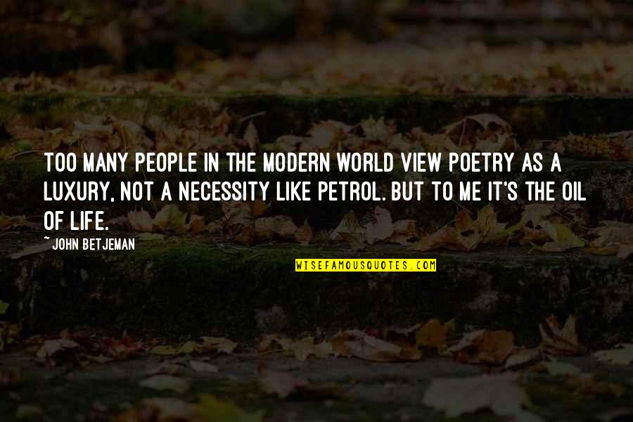 Luxury Or Necessity Quotes By John Betjeman: Too many people in the modern world view